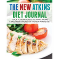 The New Atkins Diet Journal: Track Your Progress See What Works: A Must for Anyone on the New Atkins Diet - Paperback