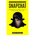 Snapchat: How to Start on Snapchat for the Absolute (Comprehensive Beginner's Guide to Learn Snapchat Marketing) - Paperback