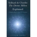 Teilhard de Chardin--The Divine Milieu Explained: A Spirituality for the 21st Century - Paperback