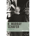 R. Murray Schafer: A Creative Life - Paperback