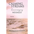 Calming Streams Encouraging Messages: Prayer with Each Message - Hardcover