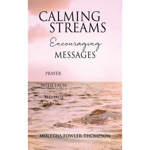 Calming Streams Encouraging Messages: Prayer with Each Message - Hardcover