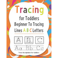 Tracing for Toddlers Beginner To Tracing Lines ABC Letters, Trace the alphabet for toddlers: Alphabet Handwriting Practice workbook for kids for Pre K - Paperback