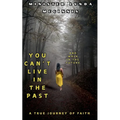 You Can't Live In The Past and Walk In The Future - Paperback