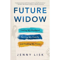 Future Widow: Losing My Husband, Saving My Family, and Finding My Voice - Paperback