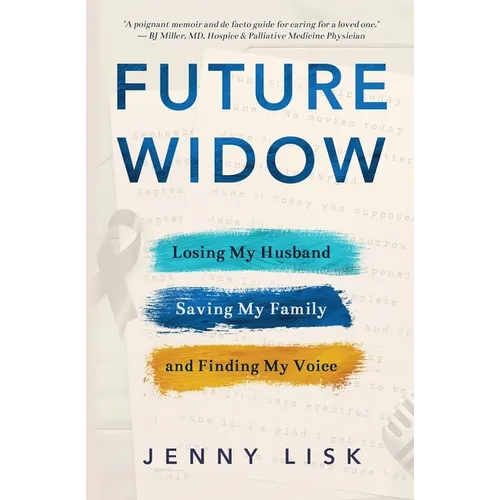 Future Widow: Losing My Husband, Saving My Family, and Finding My Voice - Paperback