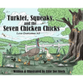 Turklet, Squeaky, and the Seven Chicken Chicks: Love Overcomes All - Hardcover