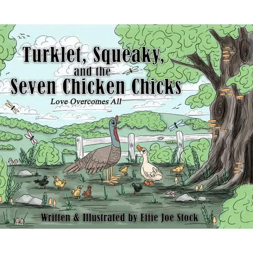 Turklet, Squeaky, and the Seven Chicken Chicks: Love Overcomes All - Hardcover