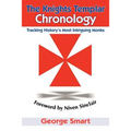 The Knights Templar Chronology: Tracking History's Most Intriguing Monks - Paperback