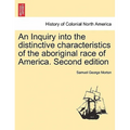 An Inquiry into the distinctive characteristics of the aboriginal race of America. Second edition - Paperback