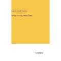 George Canning and his Times - Hardcover