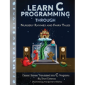 Learn C Programming through Nursery Rhymes and Fairy Tales: Classic Stories Translated into C Programs - Paperback