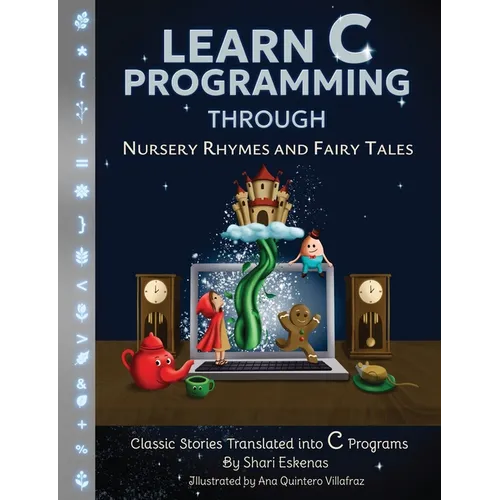 Learn C Programming through Nursery Rhymes and Fairy Tales: Classic Stories Translated into C Programs - Paperback