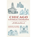 Chicago Catholic Churches: A Sketchbook - Hardcover