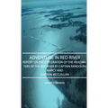 Adventure in Red River - Report on the Exploration of the Headwaters of the Red River by Captain Randolph Marcy and Captain McClellan - Hardcover