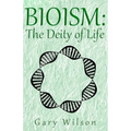 Bioism: The Deity of Life - Paperback