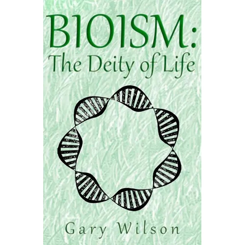 Bioism: The Deity of Life - Paperback