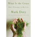 What Is the Grass: Walt Whitman in My Life - Hardcover