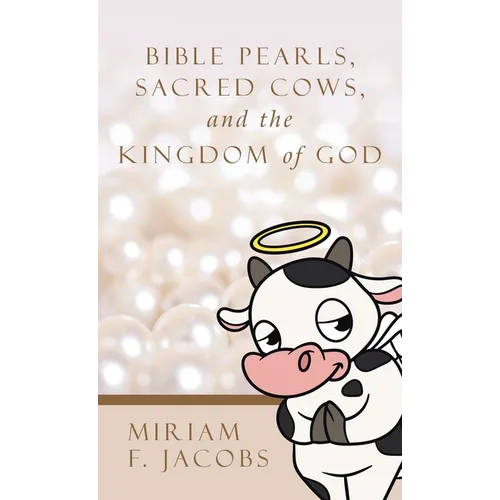 Bible Pearls, Sacred Cows, and the Kingdom of God - Hardcover