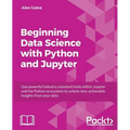 Beginning Data Analysis with Python And Jupyter: Use powerful industry-standard tools to unlock new, actionable insight from your existing data - Paperback