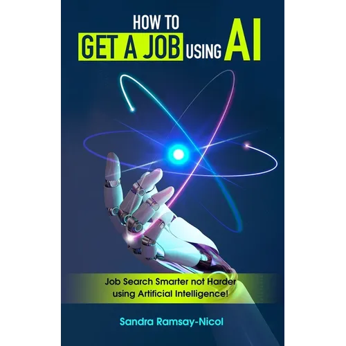 How to Get a Job Using AI: Job Search Smarter not Harder with Artificial Intelligence - Paperback