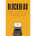 Blockhead: Venturing into the Brave New World of Bitcoin, Blockchain Technology, and Cryptocurrency Trading - Hardcover