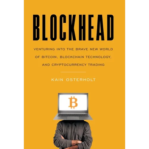 Blockhead: Venturing into the Brave New World of Bitcoin, Blockchain Technology, and Cryptocurrency Trading - Hardcover