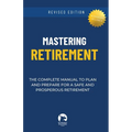 Mastering Retirement: The Complete Manual To Plan and Prepare For a Safe and Prosperous Retirement - Paperback