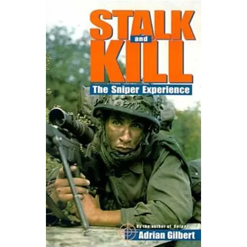 Stalk and Kill: The Thrill and Danger of the Sniper Experience - Paperback