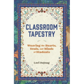 Classroom Tapestry: Weaving the Hearts, Souls, and Minds of Students - Paperback