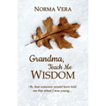 Grandma, Teach Me Wisdom - Paperback