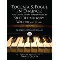 Toccata and Fugue in D Minor and Other Great Masterpieces by Bach, Tchaikovsky, Wagner and Others: Transcribed for Piano - Paperback