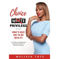 Choice Privilege: Whats Race Got To Do With It? - Hardcover