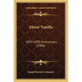 About Vanilla: 1850-1900 Anniversary (1900) - Paperback