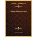 Making Life a Masterpiece - Hardcover