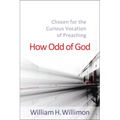 How Odd of God: Chosen for the Curious Vocation of Preaching - Paperback
