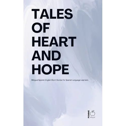 Tales of Heart and Hope: Bilingual Spanish-English Short Stories for Spanish Language Learners - Paperback