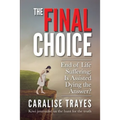 The Final Choice: End of Life Suffering: Is Assisted Dying the Answer? - Paperback