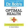 Dr. Bob's Guide to Optimal Health: A God-Inspired, Biblically-Based 12 Month Devotional to Natural Health - Paperback