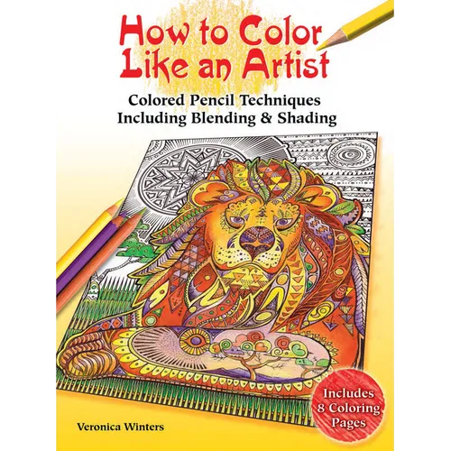 How to Color Like an Artist: Colored Pencil Techniques Including Blending & Shading - Paperback