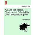 Among the Moors. Sketches of Oriental Life. [With Illustrations.] F.P. - Paperback