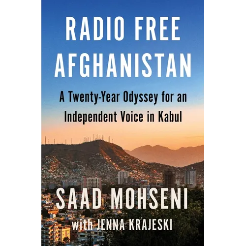 Radio Free Afghanistan: A Twenty-Year Odyssey for an Independent Voice in Kabul - Hardcover