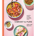 Vibrant and Pure: Healthful Recipes for Bright, Nourishing Meals from @Vibrantandpure: A Cookbook - Hardcover