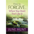 How to Forgive...When You Don't Feel Like It - Paperback