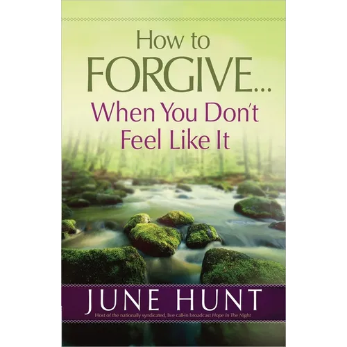 How to Forgive...When You Don't Feel Like It - Paperback