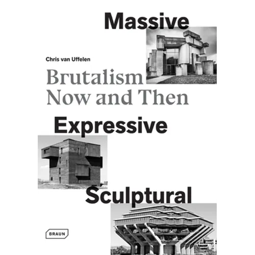 Massive, Expressive, Sculptural: Brutalism Now and Then - Hardcover