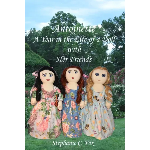 Antoinette: A Year in the Life of a Doll with Her Friends - Paperback