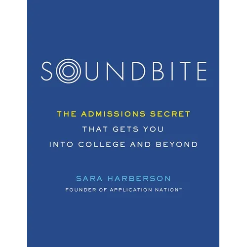 Soundbite: The Admissions Secret That Gets You Into College and Beyond - Paperback