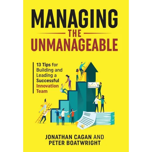 Managing the Unmanageable: 13 Tips for Building and Leading a Successful Innovation Team - Hardcover