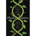 Planta Sapiens: The New Science of Plant Intelligence - Hardcover